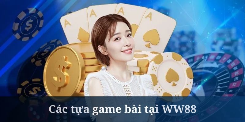 Các tựa game bài tại WW88 được khách hàng đánh giá rất tốt